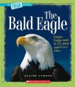 The Bald Eagle (True Book: American History) (Library Edition)