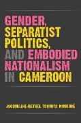 Gender, Separatist Politics and Embodied Nationalism in Cameroon