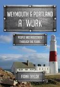 Weymouth & Portland at Work: People and Industries Through the Years