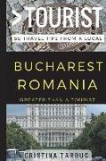 Greater Than a Tourist - Bucharest Romania: 50 Travel Tips from a Local