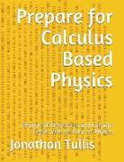 Prepare for Calculus Based Physics: Review of Precalculus and Calculus Topics with an Intro to Physics