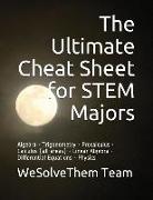 The Ultimate Cheat Sheet for Stem Majors: Algebra - Trigonometry - Precalculus - Calculus (All Areas) - Linear Algebra - Differential Equations - Phys