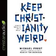 Keep Christianity Weird: Embracing the Discipline of Being Different