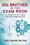 Big Brother in the Exam Room: The Dangerous Truth about Electronic Health Records