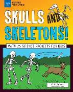 Skulls and Skeletons!: With 25 Science Projects for Kids