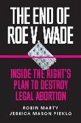 The End of Roe V. Wade: Inside the Right's Plan to Destroy Legal Abortion