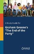 A Study Guide for Graham Greene's "The End of the Party"