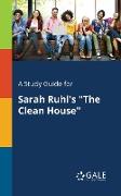 A Study Guide for Sarah Ruhl's "The Clean House"