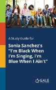 A Study Guide for Sonia Sanchez's "I'm Black When I'm Singing, I'm Blue When I Ain't"