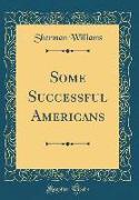 Some Successful Americans (Classic Reprint)