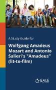 A Study Guide for Wolfgang Amadeus Mozart and Antonio Salieri's "Amadeus" (lit-to-film)