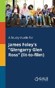 A Study Guide for James Foley's "Glengarry Glen Ross" (lit-to-film)