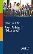 A Study Guide for Ayad Akhtar's "disgraced"