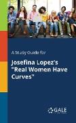 A Study Guide for Josefina Lopez's "Real Women Have Curves"