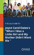 A Study Guide for Joyce Carol Oates's "When I Was a Little Girl and My Mother Didn't Want Me "