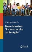 A Study Guide for Steve Martin's "Picasso at the Lapin Agile"