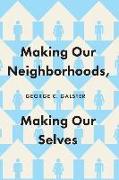 Making Our Neighborhoods, Making Our Selves