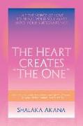 The Heart Creates "The One": Tap the Force of Love to Bring your Soulmate into your Surroundings