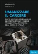 Umanizzare il carcere. Diritto, resistenze, contraddizioni ed opportunità di un percorso finalizzato alla restituzione della dignita ai detenuti