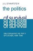 Politics of Survival: The Conservative Part of Canada, 1939-1945