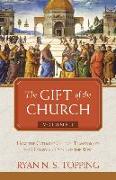The Gift of the Church: Volume 1 - How the Catholic Church Transformed the History and Soul of the West