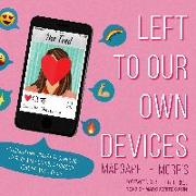 Left to Our Own Devices: Outsmarting Smart Technology to Reclaim Our Relationships, Health, and Focus