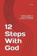 12 Steps with God: A 12-Day Devotion to Help You Rediscover Who God Is in Your Life