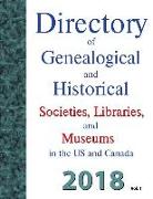 Directory of Genealogical and Historical Societies, Libraries and Museums in the Us and Canada, 2018: Volume 1