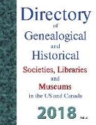 Directory of Genealogical and Historical Societies, Libraries and Museums in the Us and Canada, 2018: Volume 2