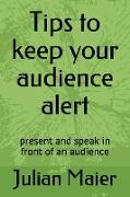 Tips to Keep Your Audience Alert: Present and Speak in Front of an Audience