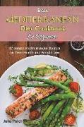Best Mediterranean Diet Cookbook for Beginners: 80 Simple Mediterranean Recipes for Your Health and Weight Loss