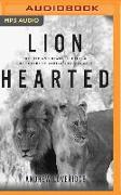 Lion Hearted: The Life and Death of Cecil & the Future of Africa's Iconic Cats