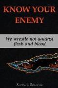 Know Your Enemy: We Wrestle Not Against Flesh and Blood