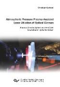 Atmospheric Pressure Plasma-Assisted Laser Ablation of Optical Glasses. Atmosphärendruckplasma-unterstützte Laserablation optischer Gläser