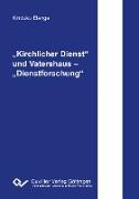 ¿Kirchlicher Dienst¿ und Vatershaus ¿ ¿Dienstforschung¿