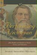 Performing the Victorian: John Ruskin and Identity in Theater, Science, and Education