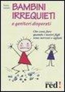 Bambini irrequieti e genitori disperati. Che cosa fare quando i nostri figli sono nervosi e agitati