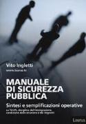 Manuale di sicurezza pubblica. Sintesi e semplificazioni operative su Tulps, disciplina dell'immigrazione, condizione dello straniero e migranti