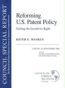 Reforming U.S. Patent Policy: Getting the Incentives Right: Council Special Report #19