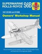 Supermarine Rolls-Royce S6b Owners' Workshop Manual: 1931 (S1595 and S1596) - Record-Breaking Racing Seaplane, Winner of the Schneider Trophy and Fore