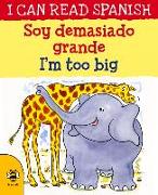 I'm too Big/Soy demasiado grande