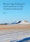 Bronze Age Settlement and Land-Use in Thy, Northwest Denmark, vol 1+2