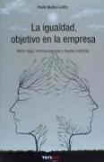 La igualdad, objetivo en la empresa : marcol legal, recomendaciones y buenas prácticas