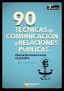 90 técnicas de comunicación y relaciones públicas : manual de comunicación corporativa