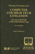 Winning Techniques For: Computer and High Tech Litigation: The Growth Field of the Information Age