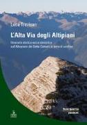 L'alta via degli altipiani. Itinerario storico-escursionistico sull'Altopiano dei Sette Comuni in terra di confine