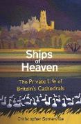 Ships of Heaven: The Private Life of Britain's Cathedrals