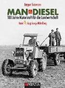 MAN & Diesel 100 Jahre Motorkraft für die Landwirtschaft Band 1: Augsburg-Nürnberg