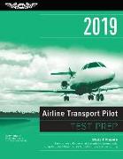 Airline Transport Pilot Test Prep 2019: Study & Prepare: Pass Your Test and Know What Is Essential to Become a Safe, Competent Pilot from the Most Tru