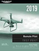 Remote Pilot Test Prep 2019: Study & Prepare: Pass Your Test and Know What Is Essential to Safely Operate an Unmanned Aircraft - From the Most Trus